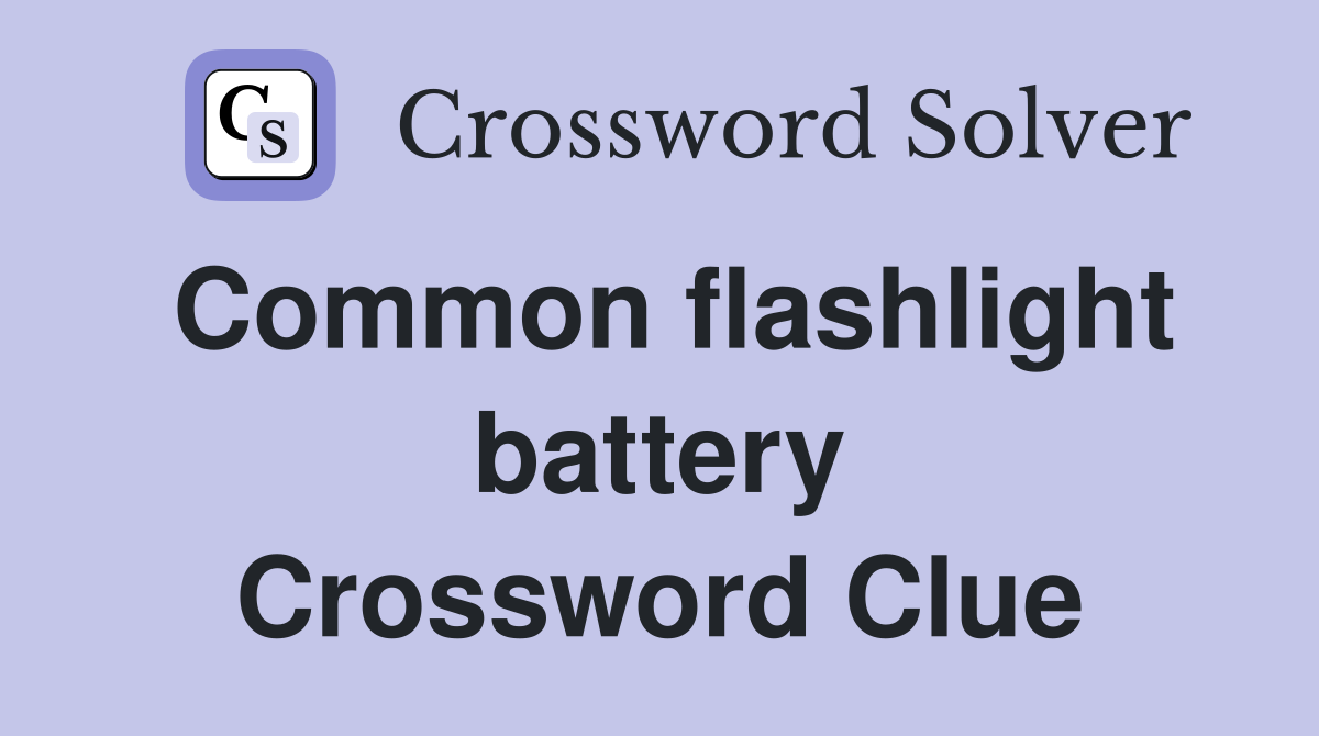 Common flashlight battery Crossword Clue Answers Crossword Solver